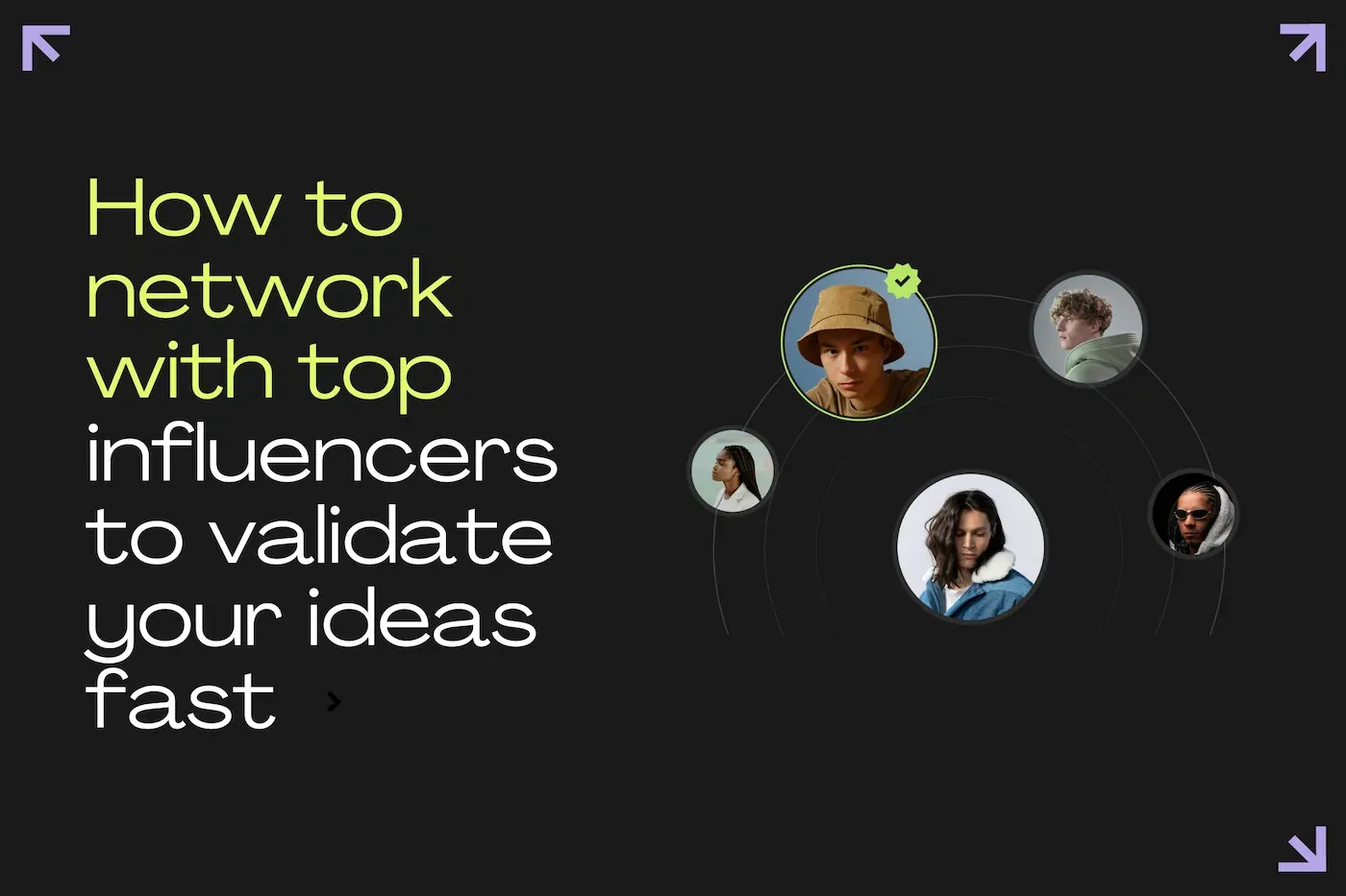 How to Network With Top Influencers to Validate Your Ideas Fast