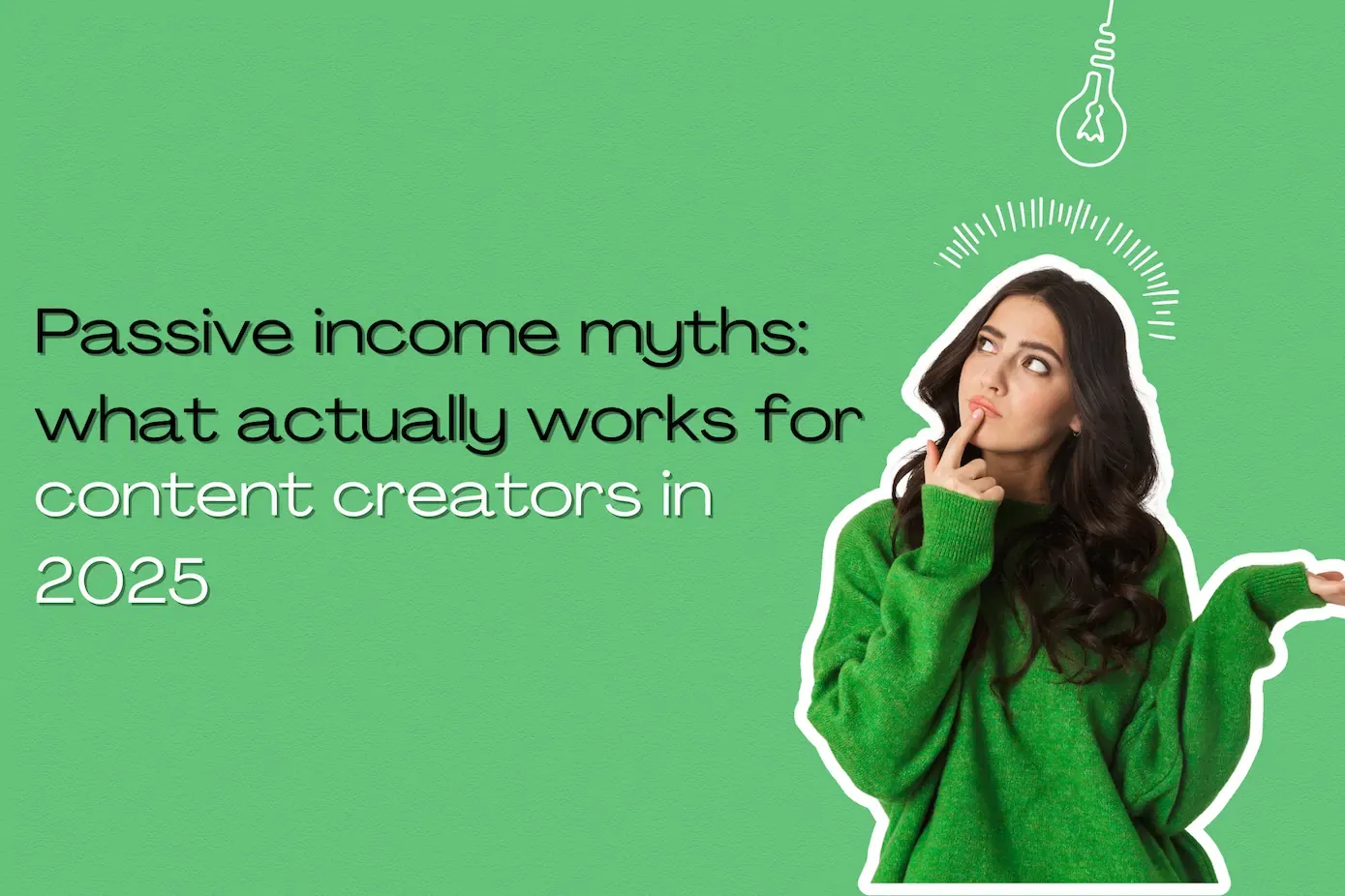 Passive Income Myths: What Actually Works for Content Creators in 2025